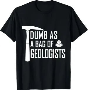 Geologist Geology Rockhound Dumb As A Bag Of Geologists T-Shirt