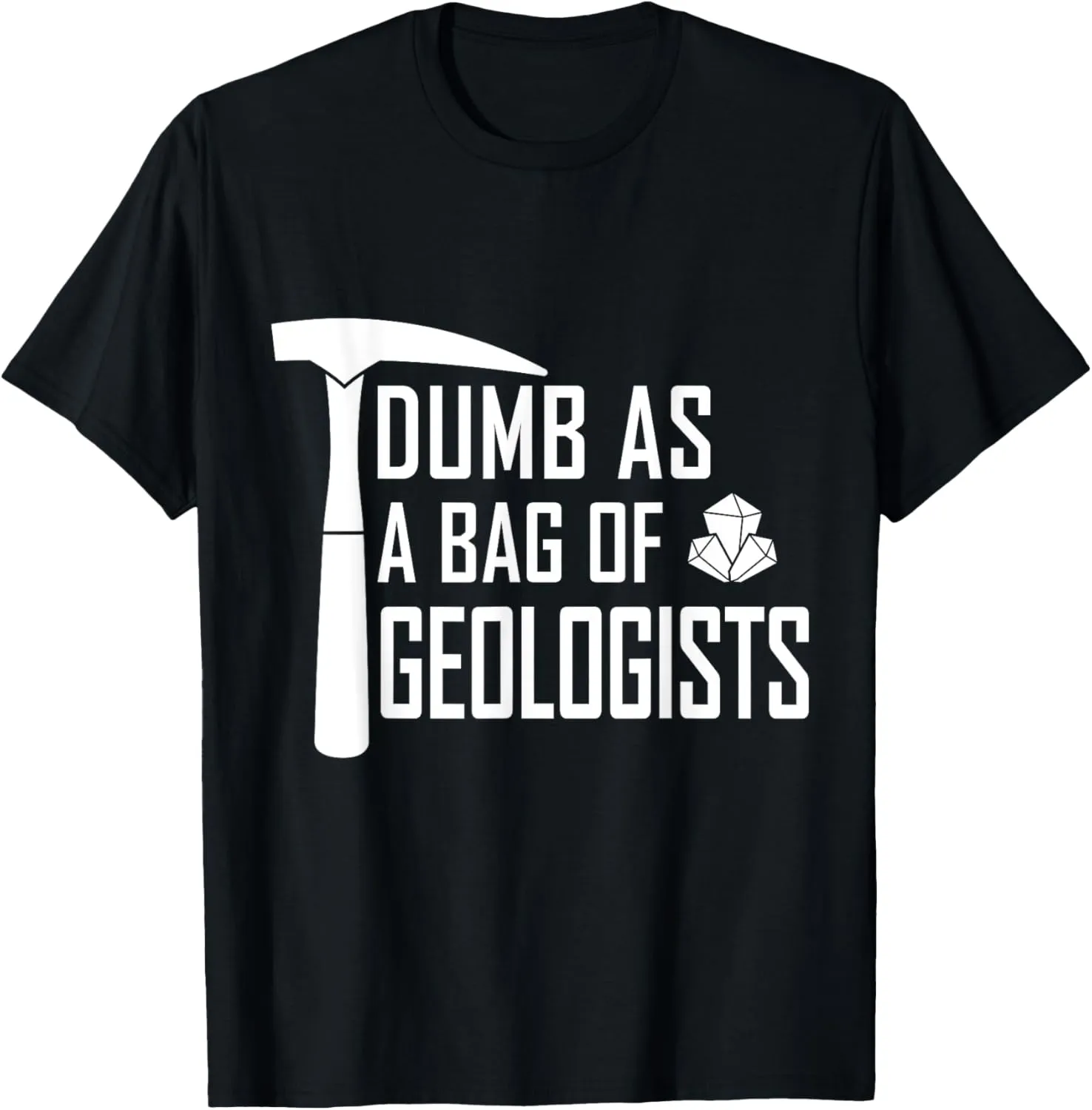 Geologist Geology Rockhound Dumb As A Bag Of Geologists T-Shirt