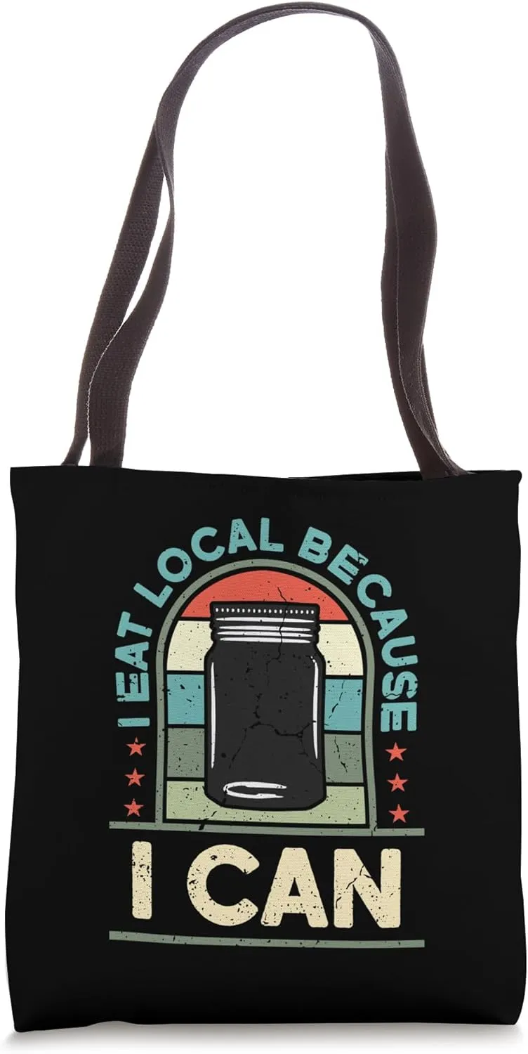 I Eat Local Because I Can Canning Season Homesteader Canning Tote Bag