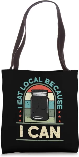 I Eat Local Because I Can Canning Season Homesteader Canning Tote Bag