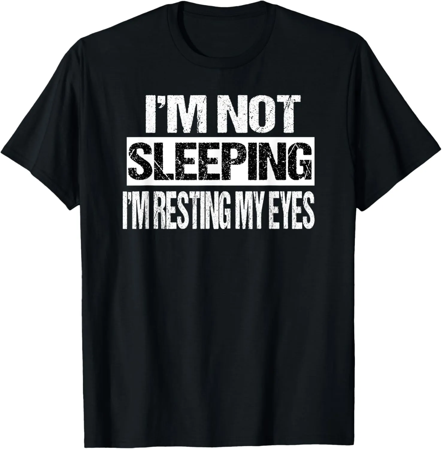 I'm Not Sleeping I'm Just Resting My Eyes T-Shirt