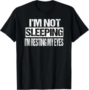 I'm Not Sleeping I'm Just Resting My Eyes T-Shirt