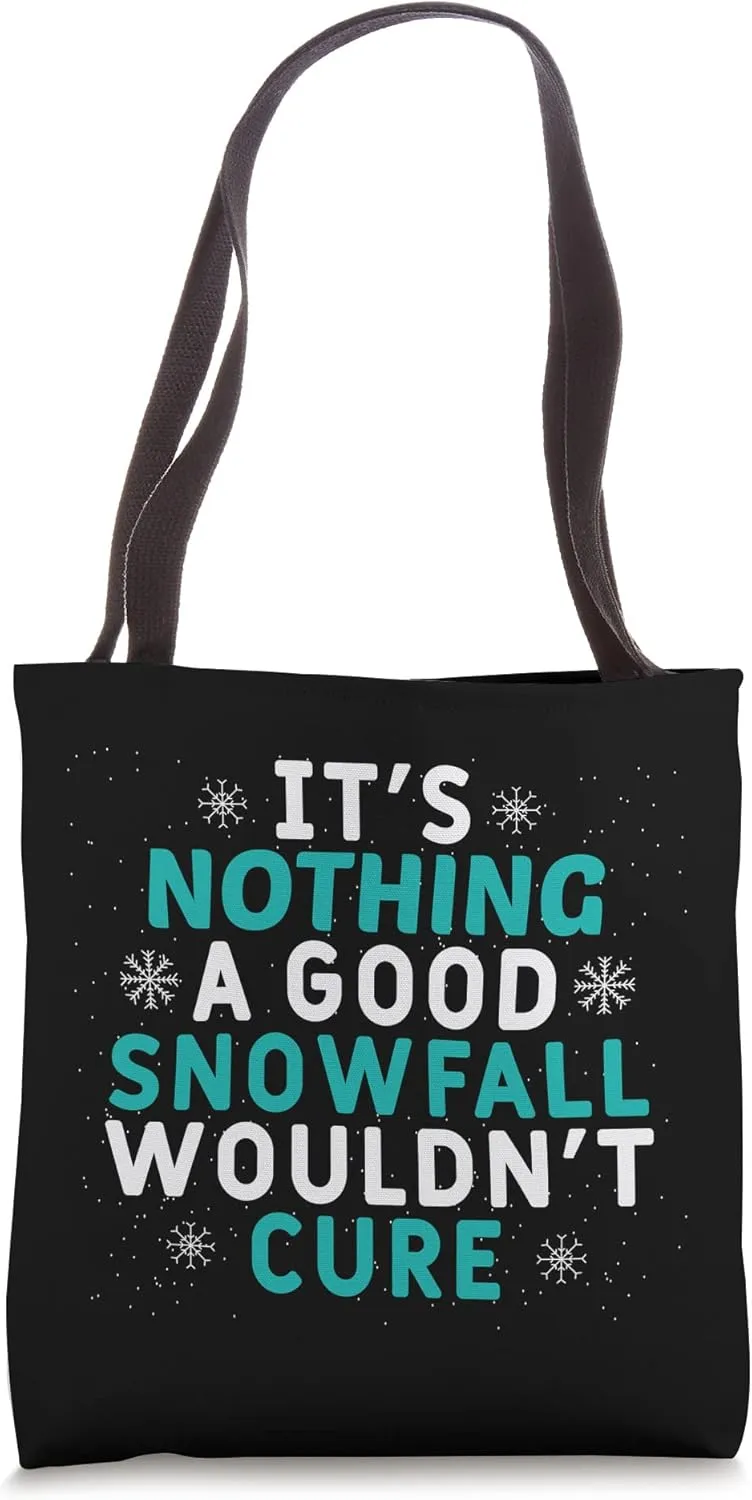 It's Nothing A Good Snowfall Wouldn't Cure Funny Snow Lover Tote Bag