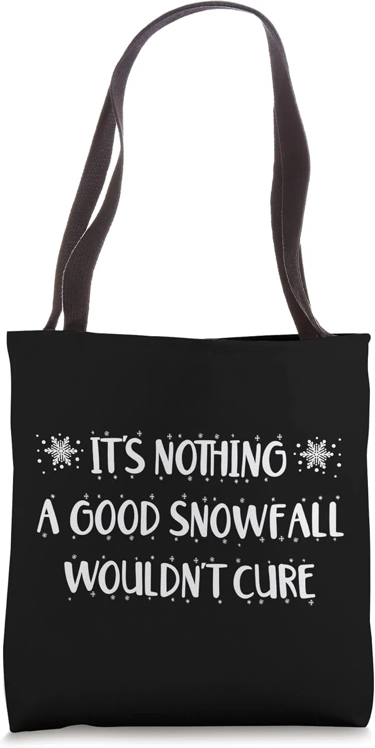 It's Nothing A Good Snowfall Wouldn't Cure Funny Snow Lover Tote Bag
