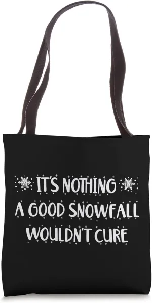 It's Nothing A Good Snowfall Wouldn't Cure Funny Snow Lover Tote Bag