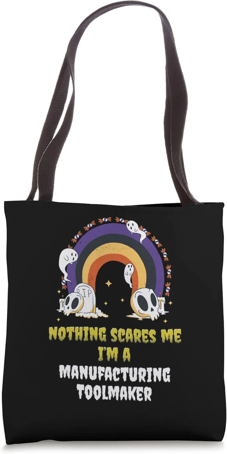 Nothing Scares Me I'm a Manufacturing Toolmaker Tote Bag