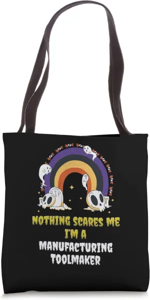 Nothing Scares Me I'm a Manufacturing Toolmaker Tote Bag