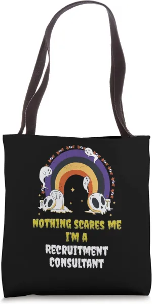 Nothing Scares Me I'm a Recruitment Consultant Tote Bag