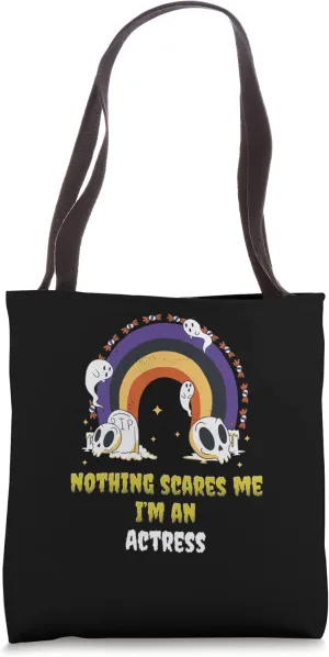 Nothing Scares Me I'm an Actress Tote Bag