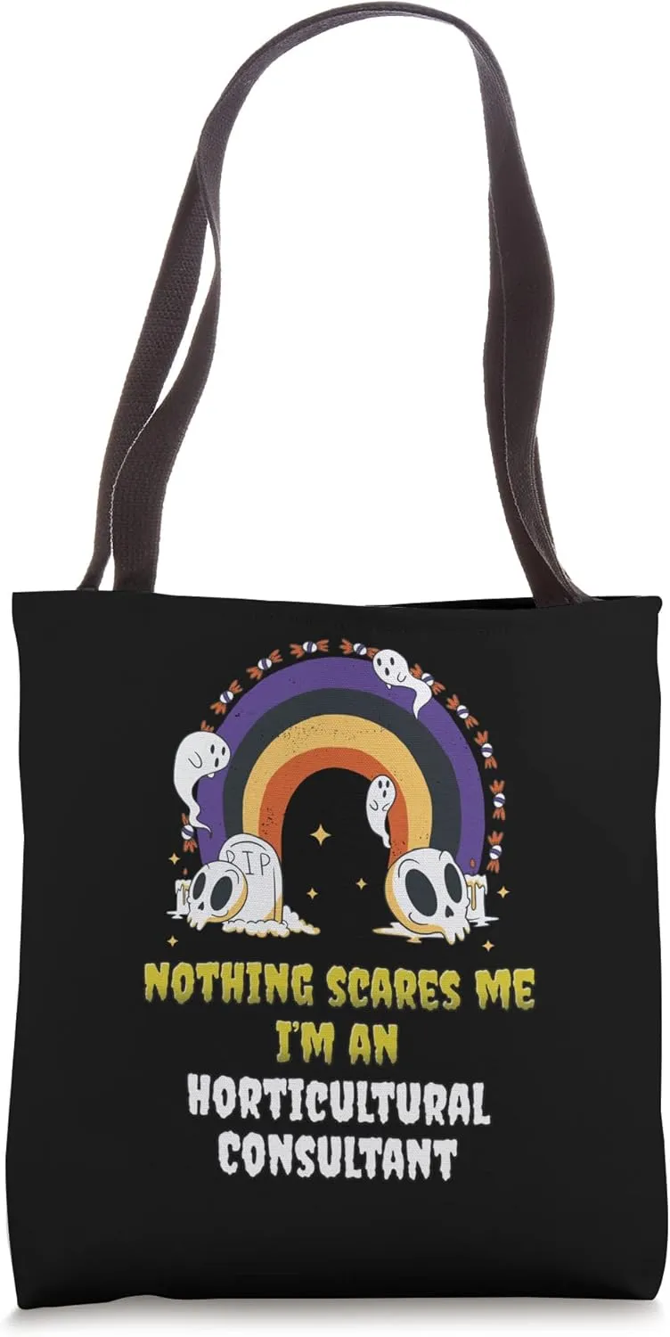 Nothing Scares Me I'm an Horticultural Consultant Tote Bag