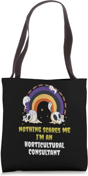 Nothing Scares Me I'm an Horticultural Consultant Tote Bag