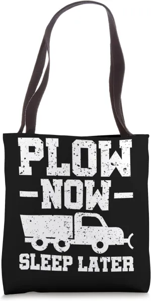 Plow Now Sleep Later - Snow Plower Tote Bag