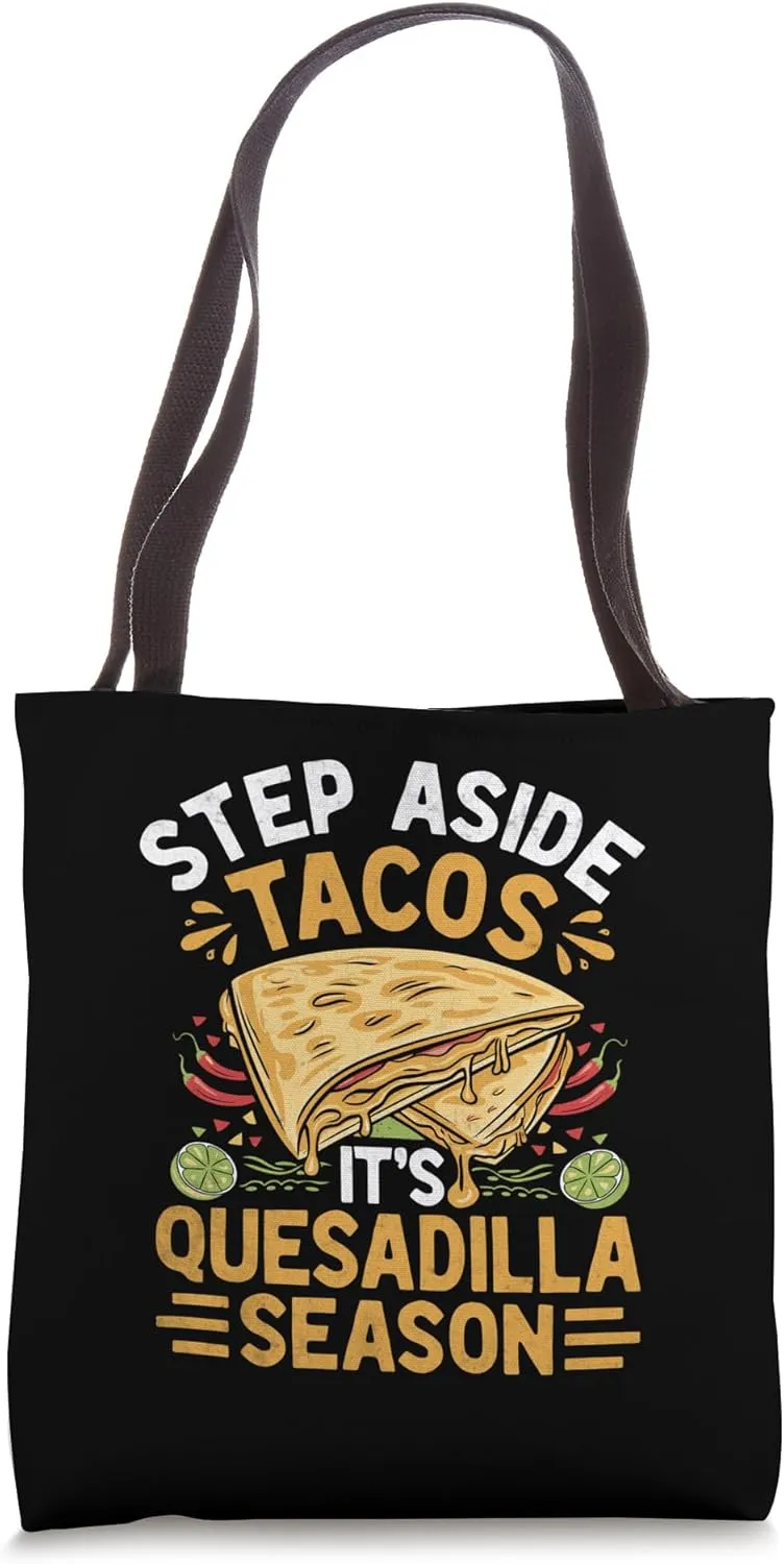 Step Aside Tacos It's Quesadilla Season Quesadillas Mexican Tote Bag