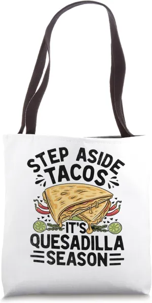 Step Aside Tacos It's Quesadilla Season Quesadillas Mexican Tote Bag