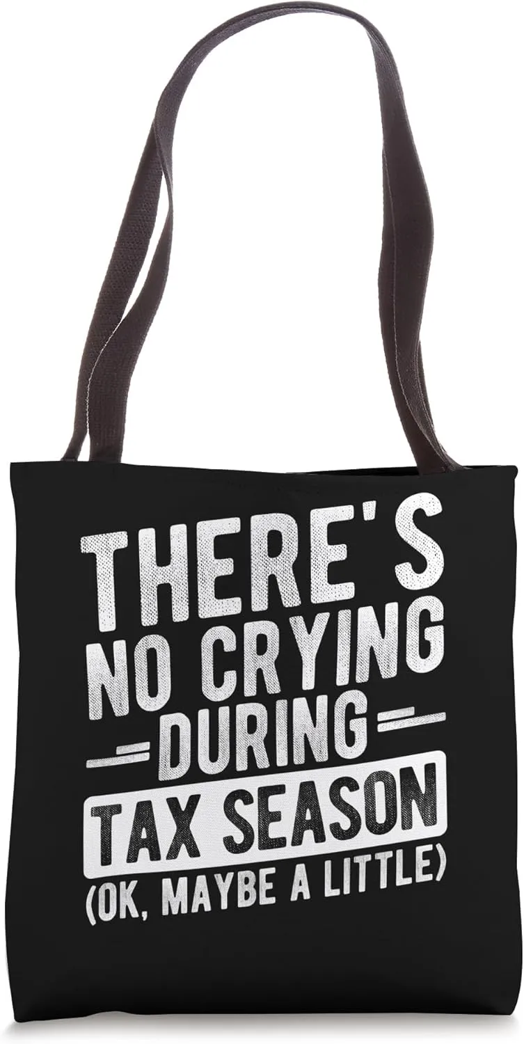 THERE'S NO CRYING DURING TAX SEASON (OK, MAYBE A LITTLE) Tote Bag