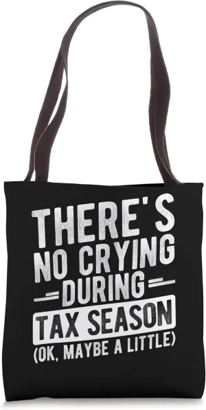 THERE'S NO CRYING DURING TAX SEASON (OK, MAYBE A LITTLE) Tote Bag