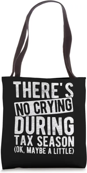 THERE'S NO CRYING DURING TAX SEASON (OK, MAYBE A LITTLE) Tote Bag