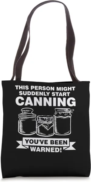 this person might suddenly start canning can Tote Bag